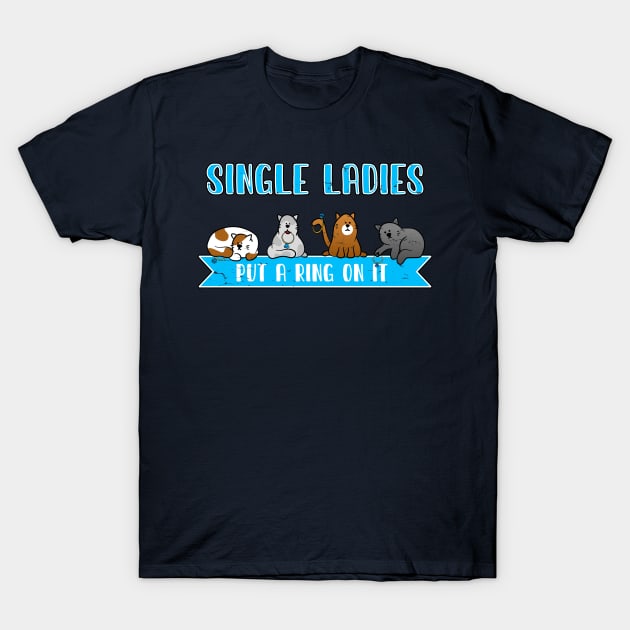 Single ladies put a ring on it. Funny Kitties. T-Shirt by W.Pyzel